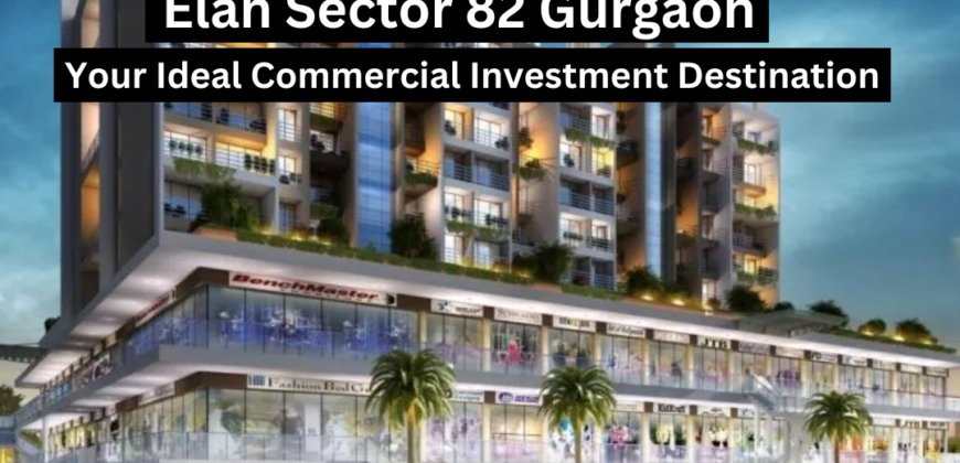 ELAN SECTOR 82 Retail, Food Court, Restaurants, Hotel & Multiplex  Sector – 82, Gurgaon